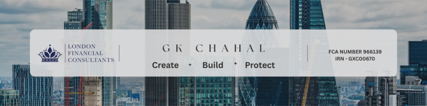 London Financial Consultants — GK Chahal — Create, Build, Protect — FCA Number 966139, IRN GXC00670